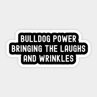 Bulldog Power Bringing the Laughs and Wrinkles Sticker